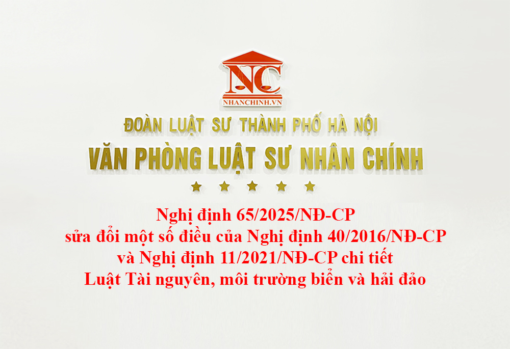 Nghị định 65/2025/NĐ-CP sửa đổi một số điều của Nghị định 40/2016/NĐ-CP và Nghị định 11/2021/NĐ-CP chi tiết Luật Tài nguyên, môi trường biển và hải đảo
